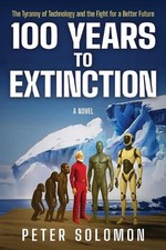 100 Years to Extinction: The Tyranny of Technology and the Fight for a Better Fu