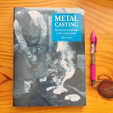 Metal Casting: Appropriate Technology in the Small Foundry by Hurst, Steve