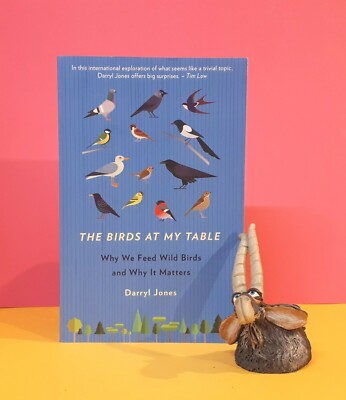 D Jones: The Birds At My Table ~ Why We Feed Wild Birds & Why It Matters/nature
