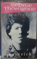 GEORGE THOROGOOD AND THE DESTROYERS--MAVERICK, USED AUDIO CASSETTE, PASSED TEST