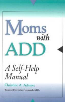 Moms with ADD: A Self-Help Manual - Paperback By Adamec, Christine - GOOD