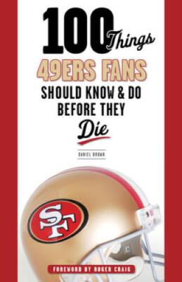 100 Things 49ers Fans Should Know & Do Before They Die (100 Things.. - VERY GOOD