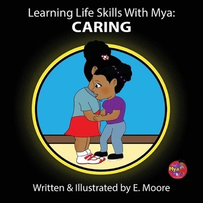Learning Life Skills with Mya: Caring by E. Moore Paperback Book