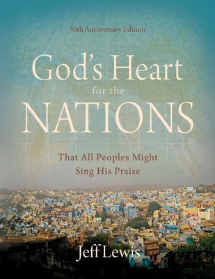 God's Heart for the Nations That All Peoples Might Sing His Praise Jeff Lewis