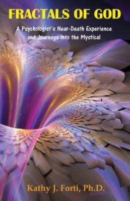 Fractals of God : A Psychologist's near-Death Experience and Journeys into...