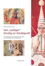 Vom zünftigen¿ Schuttig zur Schuttigzunft | Narrenzunft Elzach | Deutsch | Buch