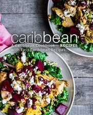 Caribbean Recipes A Caribbean Cookbook with Easy Caribbean Recipes 2nd Edition