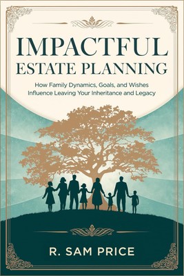 Impactful Estate Planning: How Family Dynamics, Goals, and Wishes Influence ...