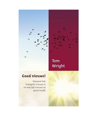 Goed nieuws!: waarom het evangelie nieuws is en wat dat nieuws zo goed maakt: wa