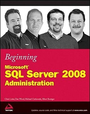 BEGINNING MICROSOFT SQL SERVER 2008 ADMINISTRATION By Chris Leiter & Dan Wood VG