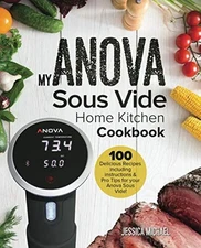 My ANOVA Sous Vide Home Kitchen Cookbook: 100 Delicious Recipes including in...
