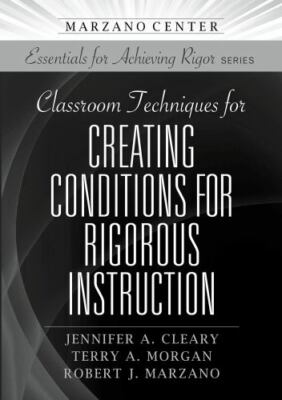 Classroom Techniques for Creating Conditions for Rigorous Instruction, Paperb...