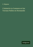 L'industrie Le Commerce Et Les Travaux Publics En Normandie C. Hippeau Buch 2025