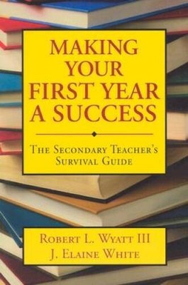 Making Your First Year a Success: The Secondary Teachers Survival Guide - GOOD