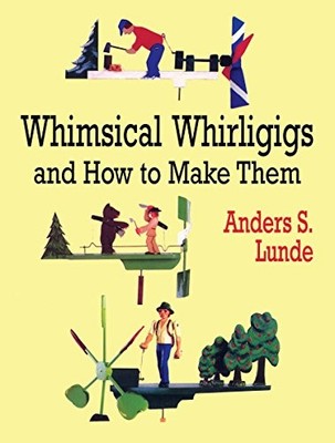 Whimsical Whirligigs and How to Make Them (Dover Woodworking),An