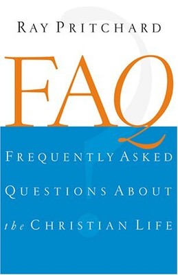 FAQ: Frequently Asked Questions About the Christian Life