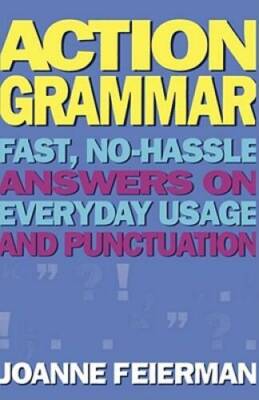 Action Grammar: Fast, No-Hassle Answers on Everyday Usage and Punctuation - GOOD