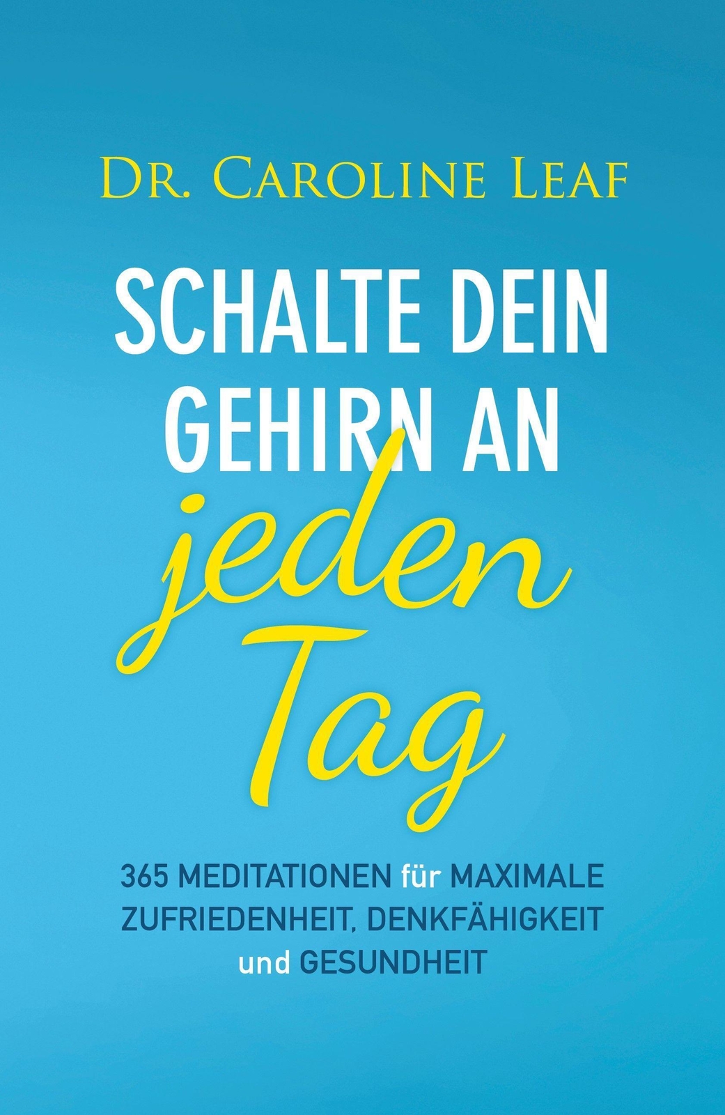 Thumbnail - Schalte Dein Gehirn An - Jeden Tag | Caroline Leaf | Buch | 384 S. |