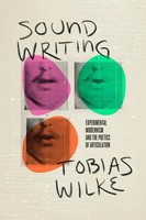 Sound Writing - Experimental Modernism And The Poetics of Articulation | Wilke