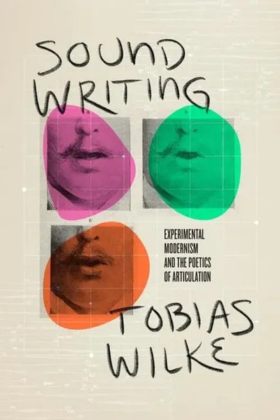 Sound Writing - Experimental Modernism And The Poetics of Articulation | Wilke-image