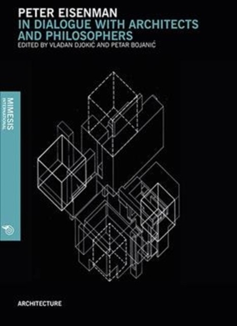 Peter Einsenman In Dialogue With Architects and Philosophers (Paperback Book)