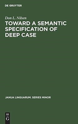 Nilsen - Toward a Semantic Specification of Deep Case - New hardback o - X555z