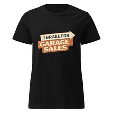 Women?s I Brake for Garage Sales T-Shirt Funny Op Shop Graphic Tee