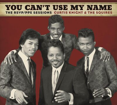 Curtis Knight & the Squires - You Can't Use My Name: The RSVP PPX Sessions