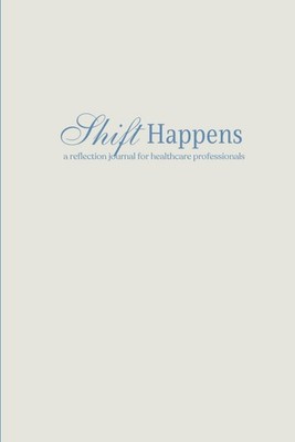 Shift Happens: A reflection journal for healthcare professionals