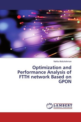 Optimization and Performance Analysis of FTTH network Based on GPON Nahla Abdulr
