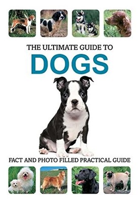 Ultimate Guide to Dogs (Ultimate Guides)