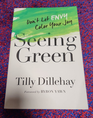 Seeing Green: Don't Let Envy Color Your Joy by Tilly Dillehay (Harvest House)