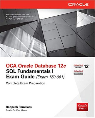 OCA Oracle Database 12c SQL Fundamentals I Exam Guide (Exam 1Z0-