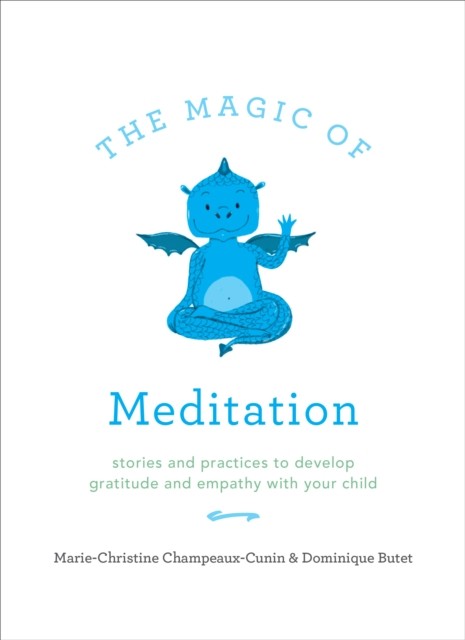 The Magic of Meditation: Stories and Practices to Develop Gratitude and Empathy