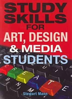 Study Skills for Art, Design, and Media Students Stewart Mann