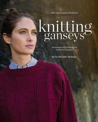 Knitting Ganseys, Revised and Updated: Techniques and Patterns for Traditional S