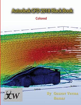 Autodesk Cfd 2018 Black Book (Colored) Gaurav Verma New Book 9781988722337