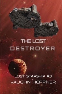 The Lost Destroyer: Volume 3 (Lost Starship Series) by Heppner, Vaughn Book The