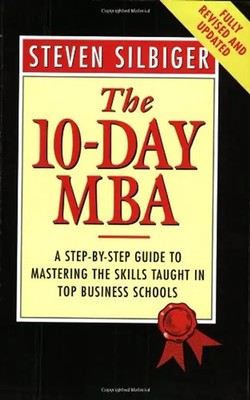 The 10-day MBA: A Step-by-step Guide to Mastering the Skills Taught in Top Busin
