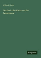 Walter H. Pater | Studies In The History Of The Renaissance | Taschenbuch (2025)