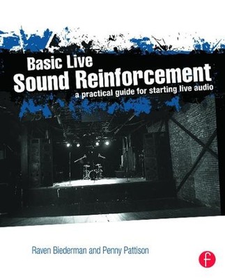 Basic Live Sound Reinforcement: A Practical Guide for Starting Live Audio 1st Ed