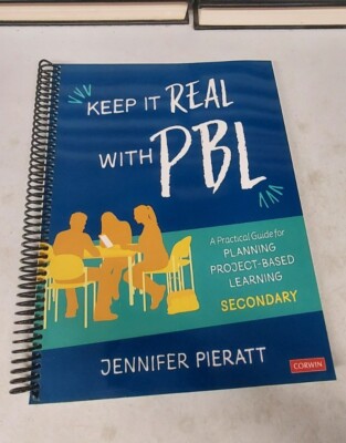 Keep It Real With PBL, : A Practical Guide for Planning Project-Based Learnin...