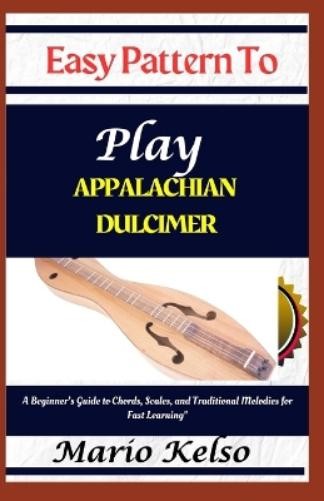 Mario Kelso Easy Pattern To Play Appalachian dulcimer (Tascabile)