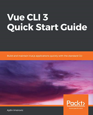 Vue Cli 3 Quick Start Guide: Build and Maintain Vue.Js  -  NEW Ajdin Imsirovic 2