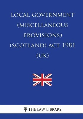 Local Government (Miscellaneous Provisions) (Scotland) Act 1981 (UK) by The Law