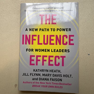 The Influence Effect : A New Path to Power for Women Leaders by Jill Flynn,...