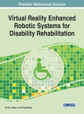 Virtual Reality Enhanced Robotic Systems for Disability Rehabilitation, Hardc...