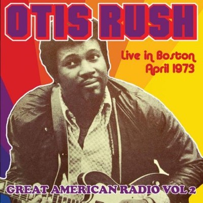 Otis Rush Great American Radio: Live in Boston, April 1973 - Volume 2 (CD) Album