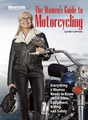 THE WOMEN'S GUIDE TO MOTORCYCLING: EVERYTHING A WOMAN By Lynda Lahman NEW