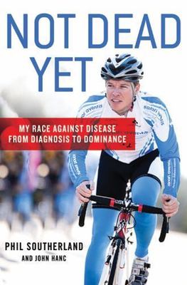 Not Dead Yet: My Race Against Disease: Fr- Southerland, 9780312610234, hardcover